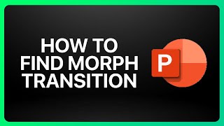 How To Find Morph Transition In PowerPoint Tutorial [upl. by Grissel]