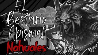 El Bestiario Abismal NAHUALES Ep7 [upl. by Coward530]