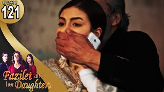 Fazilet and Her Daughters  Episode 121 English Subtitle  Fazilet Hanim ve Kizlari [upl. by Inava]