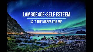 Lamboe4oe Self Esteem Is It The Kisses For Me 1 hour loop [upl. by Elisee846]