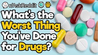 Whats the Worst Thing Youve Seen a Drug Addict Do for Drugs [upl. by Patrick423]