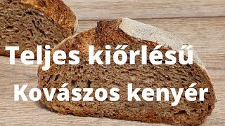 Kovászos házi kenyér készítése teljeskiörlésű lisztbőlKovászolt kenyér recept [upl. by Bergmann]