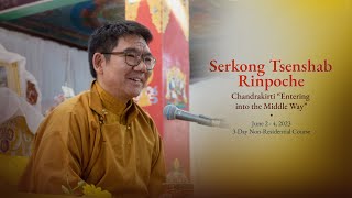 2 Serkong Tsenshab Rinpoche Chandrakirti quotEntering into the Middle Wayquot  Session 2 June 2 [upl. by Ameg]