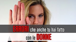 Errori che fanno tutti gli uomini con le donne [upl. by Ajtak294]