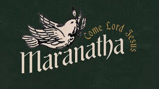 MARANATHA COME LORD JESUS  ADVENT HYMN [upl. by Jolda]