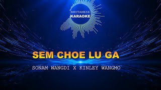 SEM CHOE LU GAA  Sonam Wangdi x Kinley Wangmo VOCAL OFF  Bhutanese Karaoke [upl. by Riay]