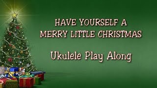 Have Yourself A Merry Little Christmas  Ukulele Play Along [upl. by Essirahc]