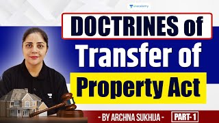 Doctrines of Transfer of Property Act  Part I  Archna Sukhija  Unacademy Judiciary [upl. by Saimerej]