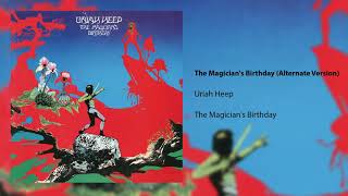 Uriah Heep  The Magicians Birthday Alternate Version Official Audio [upl. by Siednarb]