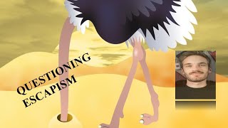 Escapism  Living Like an Ostrich [upl. by Peltz]