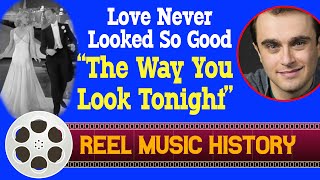 Love Never Looked So Good  quotThe Way You Look Tonightquot [upl. by Haik]