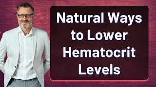 Natural Ways to Lower Hematocrit Levels [upl. by Mahda]