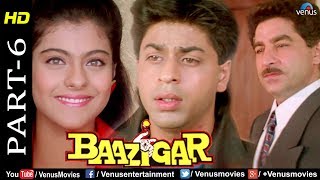 Baazigar  Part 6  HD Movie  Shahrukh Khan Kajol Shilpa Shetty  Evergreen Blockbuster Movie [upl. by Abate]