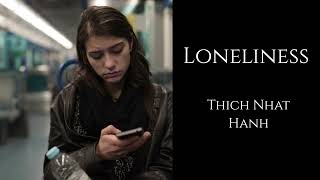 Thich Nhat Hanh  Loneliness [upl. by Oicnaneb]