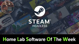 Steam Headless  HomeLab Software of the Week  Episode 1 [upl. by Chico]