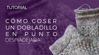 TUTORIAL COMO COSER UN DOBLADILLO EN PUNTO by Sonia Masegosa DESMADEJADA [upl. by Ecirtaed]