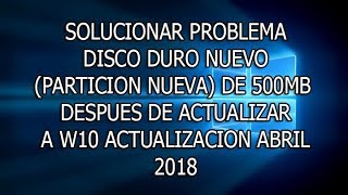 SOLUCIONAR PROBLEMA DISCO DURO NUEVO 500MB DESPUÉS DE WINDOWS 10 ACTUALIZACIÓN ABRIL 2018 [upl. by Haggar]