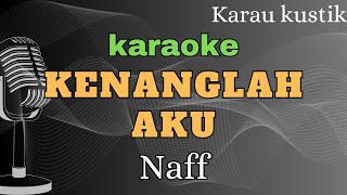 KARAOKE  KENANGLAH AKU  NAFF [upl. by Eissirc]