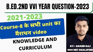 BEd2nd year मैराथन Classes । Course8 Knowledge And curriculum marathon video [upl. by Ayikahs451]