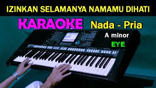 Izinkan Selamanya Namamu Dihati  Eye  KARAOKE Nada Pria [upl. by Natsud]