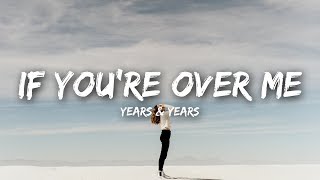 Years amp Years  If Youre Over Me Lyrics [upl. by Airotcivairam913]