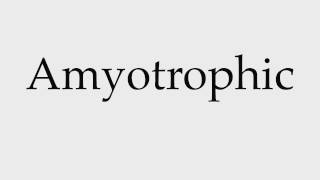 How to Pronounce Amyotrophic [upl. by Leynwad806]