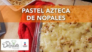 Pastel Azteca de nopales  Cocina Delirante [upl. by Warga182]