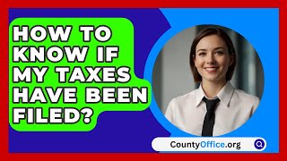 How To Know If My Taxes Have Been Filed  CountyOfficeorg [upl. by Ronni]