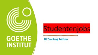 Studentenjobs thema b2  Goethe Zertifikat B2  Sprechen Teil 1  Vortrag halten  Projekt B2 neu [upl. by Neetsyrk426]