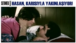 Sevmek Türk Filmi  Hasan  Karısıyla Yakınlaşıyor [upl. by Eidderf967]