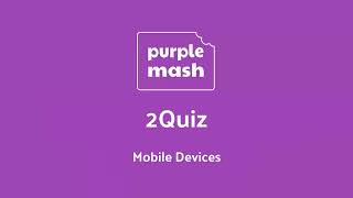 Using 2Quiz on tablets and phones  Purple Mash  2Simple [upl. by Doralynn]