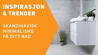 Inspirasjon amp trender  Skandinavisk minimalisme på ditt bad [upl. by Shere]