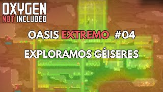 Exploramos géiseres y cerramos  Oasis Extremo  Ep04  Oxygen Not included [upl. by Anema]