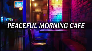 Peaceful Morning Cafe ☕Playlist Relax Your Mind  Background Music for Studying Working amp Sleeping [upl. by Krongold945]