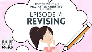 How to Write an Imaginative Narrative for Kids Episode 7 Revising Your Story [upl. by Dielu578]