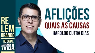 AFLIÇÕES  Quais as causas das aflições  Haroldo Dutra Dias [upl. by Nyrb960]