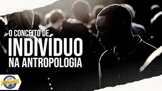 O conceito de INDIVÍDUO na Antropologia [upl. by Kriste]