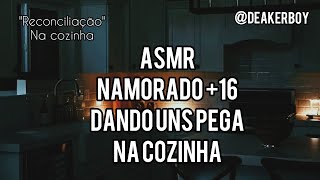 Asmr Namorado 16 quotReconciliaçãoquot Na cozinha 🤭 Desc [upl. by Yerag]