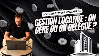 GESTION LOCATIVE  On gère ou on délègue [upl. by Dyun]