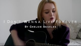 I Dont Wanna Live Forever  Chelsie Angeles Cover [upl. by Juanne199]