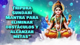 Tripura Sundari Mantra para eliminar obstáculos y alcanzar metasquot [upl. by Cynera]