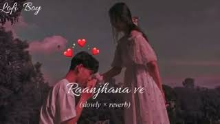 Raanjhana ve slowed×reverd  Mohib Beats  mitra  Uddipan  Sonu  Love song lofi [upl. by Cailean]