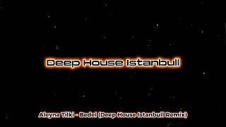 Aleyna Tilki  Bedel Deep House Istanbull Remix [upl. by Columbyne539]