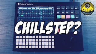 Polyend Tracker Plus  Chillstep Smoothstep Deanstep [upl. by Adneral147]