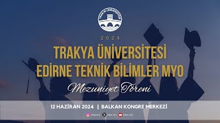 TRAKYA ÜNİVERSİTESİ EDİRNE TEKNİK BİLİMLER MYO 20232024 AKADEMİK YILI MEZUNİYET TÖRENİ [upl. by Emiatej]