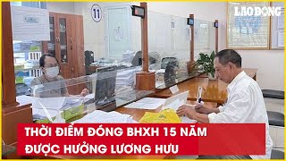 Thời điểm đóng BHXH 15 năm được hưởng lương hưu Báo Lao Động [upl. by Anivad]