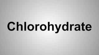 How To Pronounce Chlorohydrate [upl. by Orvil]