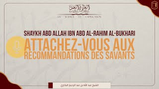 ATTACHEZVOUS AUX RECOMMANDATIONS DES SAVANTS  Shaykh Abd Allah Ibn Abd AlRahim AlBukhari [upl. by Dita439]