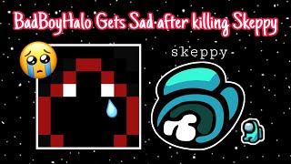 BadBoyHalo Gets Sad after killing Skeppy in Among Us Skephalo Moments [upl. by Ttimme848]