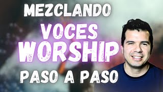 Cómo Mezclar Voces Worship  Serie Worship Parte 06 [upl. by Leirraj]